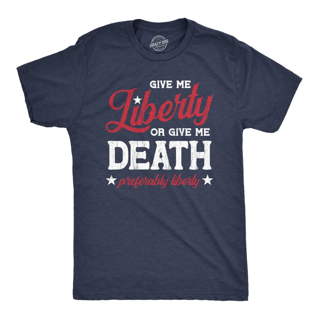 Mens Give Me Liberty Or Give Me Death T Shirt Funny Sarcastic Patriotic Quote