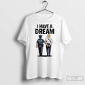 Classic Donald Trump I Have A Dream Political T Shirts