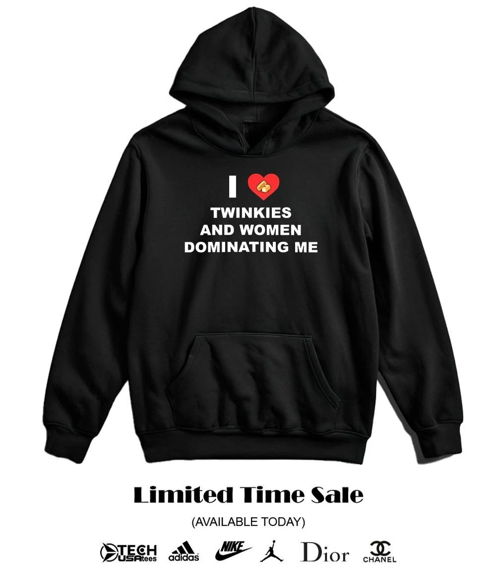 I love twinkies and women dominating me shirt