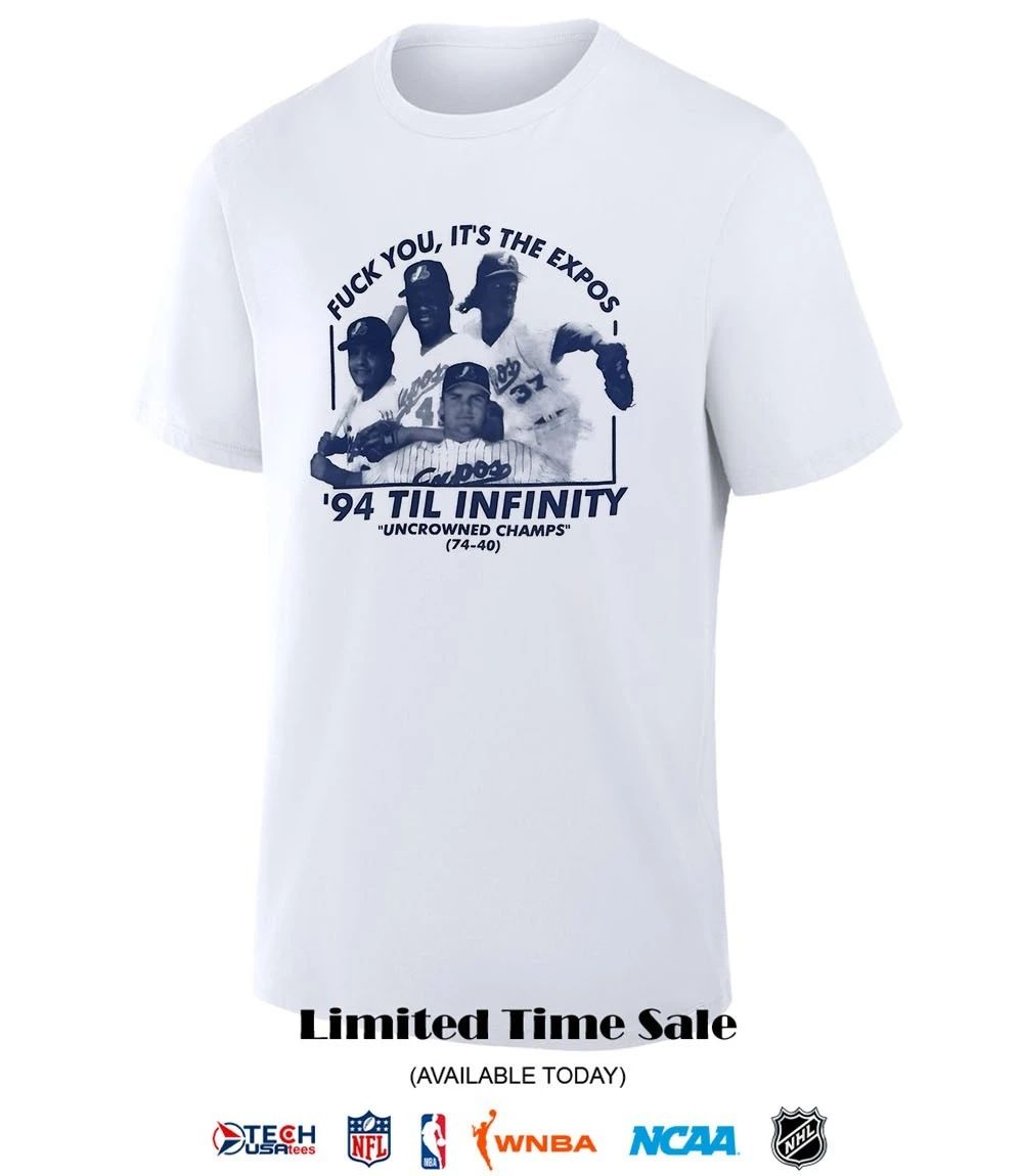 Montreal Expos fck you it’s the Expos 1994 til infinity Uncrowned Champs shirt