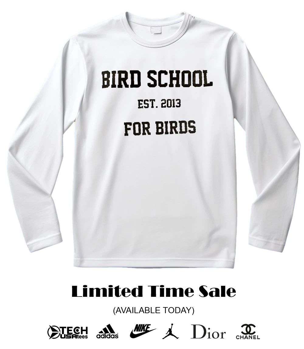 Bird School for birds est 2013 shirt