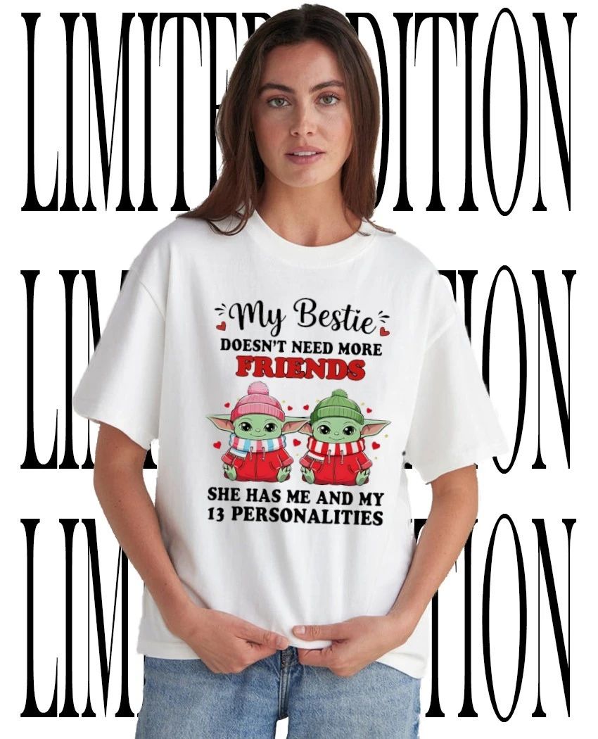 My bestie doesn’t need more friends she has me and my 13 personalities shirt
