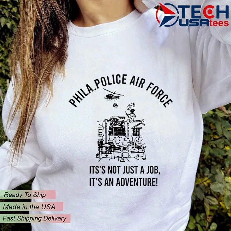 Phila police air it’s not just a job it’s an adventure shirt