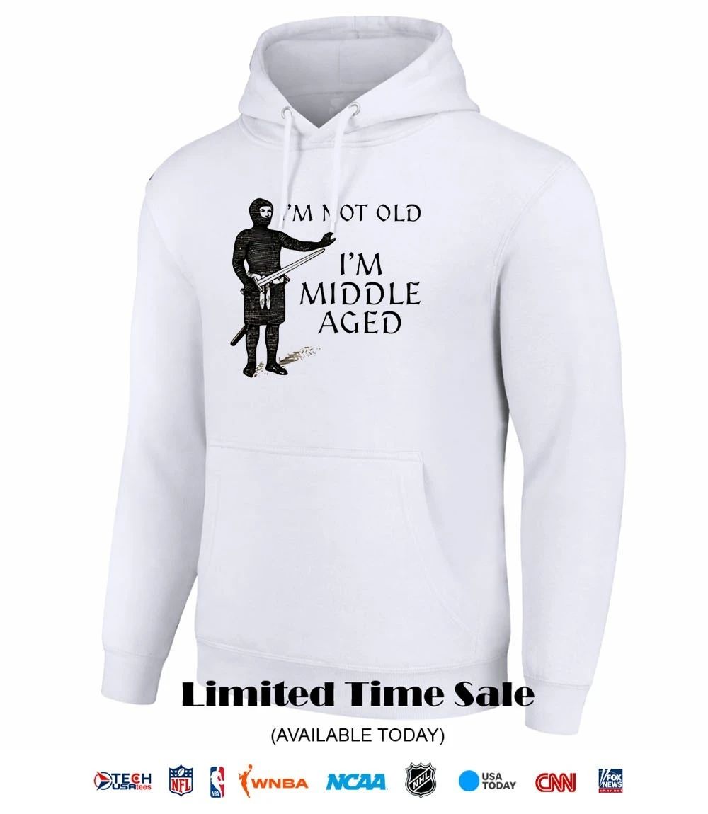 I’m not old I’m middle aged shirt