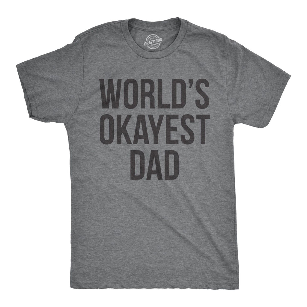 Mens Okayest Dad T Shirt Funny Sarcastic Novelty Gift for Husband Fathers Day