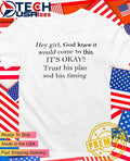 Hey girl God knew it would come to this it’s okay trust his plan and his timing shirt