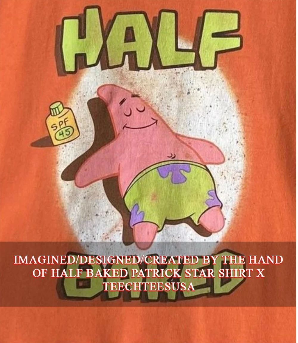 Half Baked Patrick Star shirt