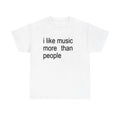 Funny Quote Unisex Tee, I like Music more than People, Music Lover Shirt