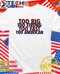 Too big too strong too fast too American shirt