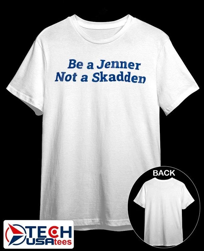 Be a Jenner not a Skadden shirt