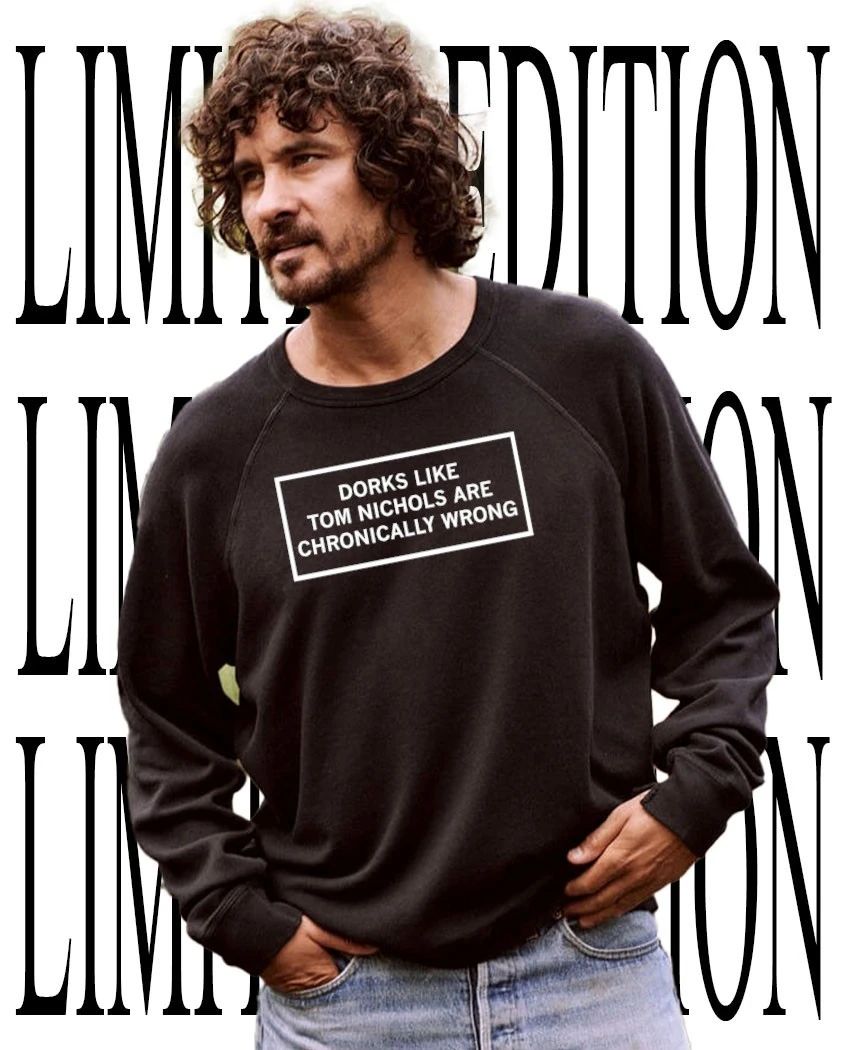 Dorks like Tom Nichols are chronically wrong shirt
