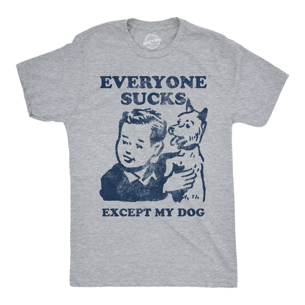 Mens Funny T Shirts Everyone Sucks Except My Dog Sarcastic Tee For Men