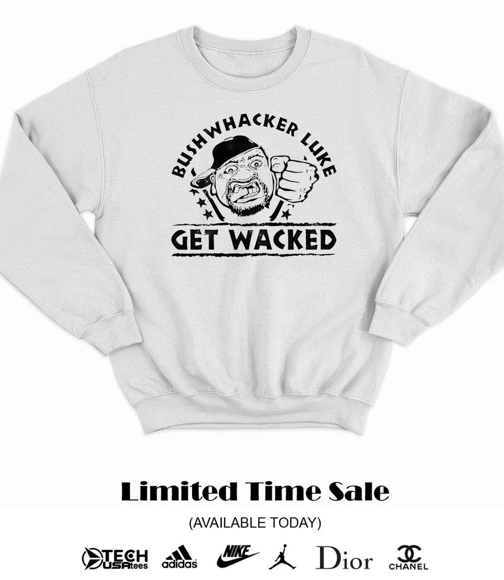 Bushwhacker Luke get wacked shirt