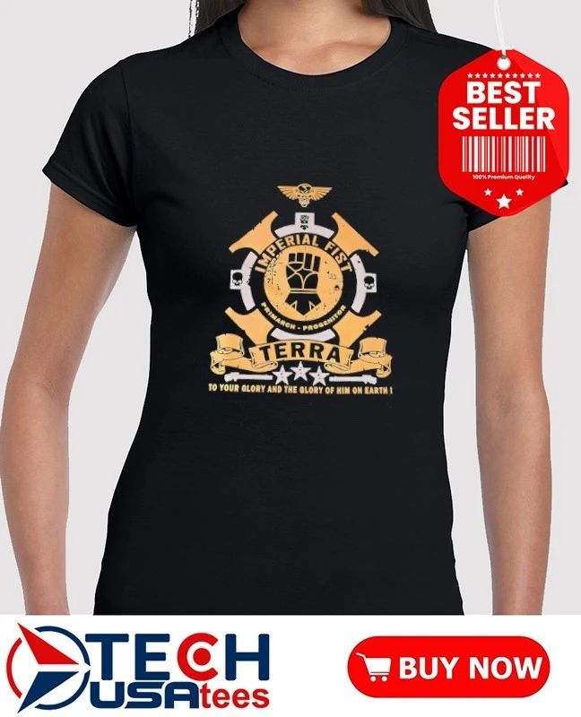 Imperial Fist Terra to your glory and the glory of him on earth shirt