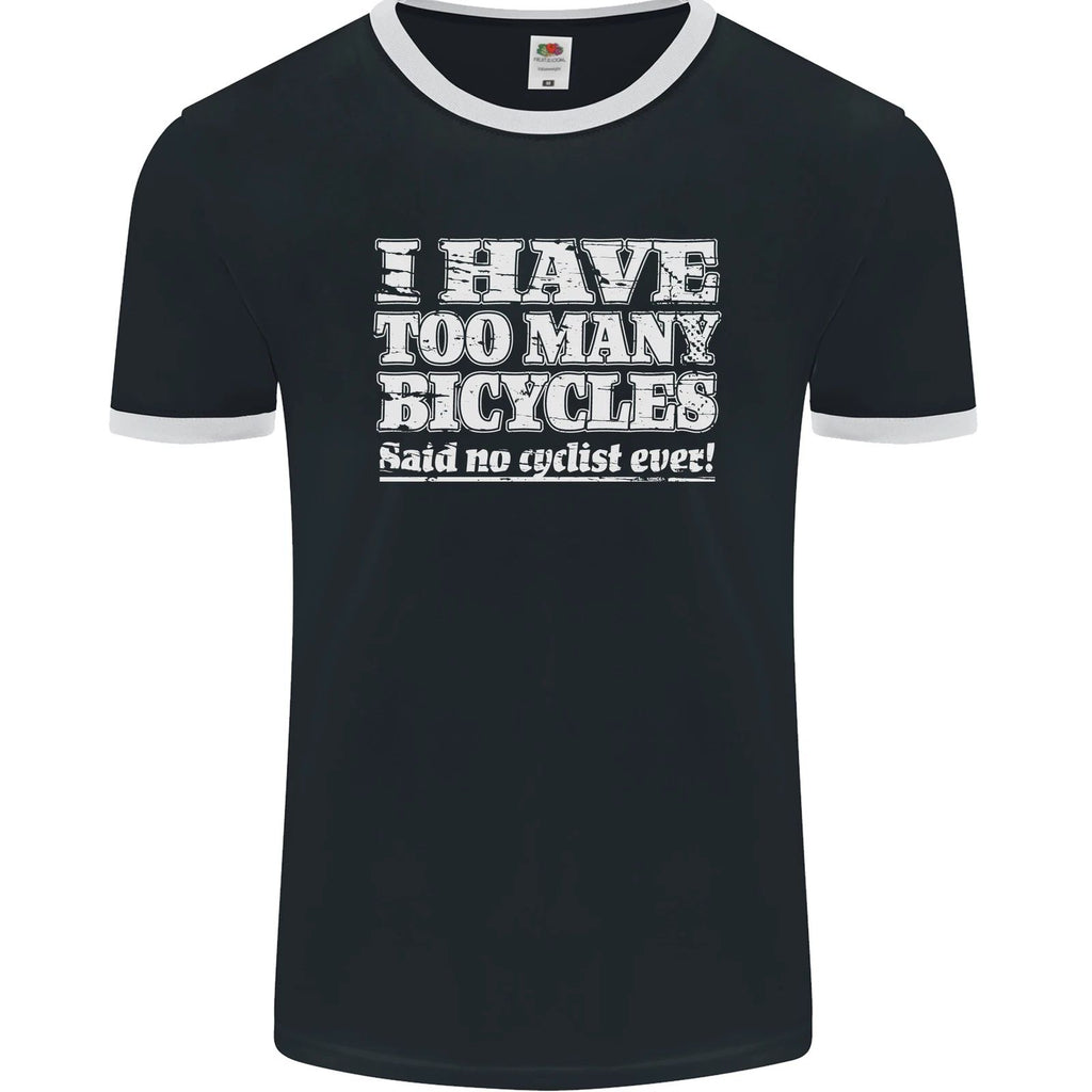 Cycling Too Many Bicycles Said No Cyclist Mens Ringer T-Shirt FotL