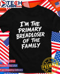I’m the primary breadloser of the family shirt