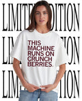 This machine runs on crunchberries shirt