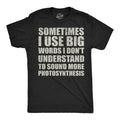 Mens Funny T Shirts Sometimes I Use Big Words I Dont Understand to Sound More
