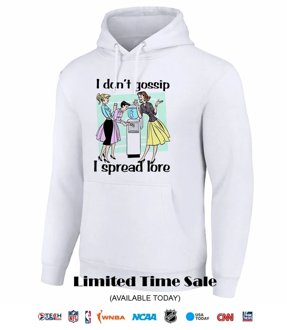 I don’t gossip I spread lore shirt