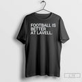 Classic Football Is Better At Lavell T Shirts