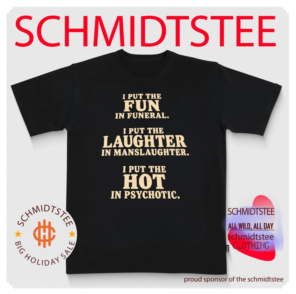 I Put the Fun in Funeral Laughter in Manslaughter and Hot in Psychotic shirt