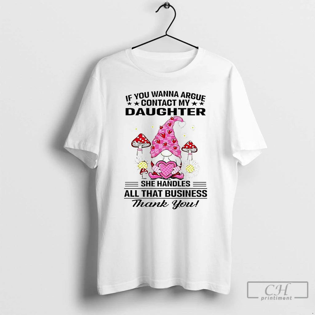 Classic Gnome If You Wanna Argue Contact My Daughter T Shirts