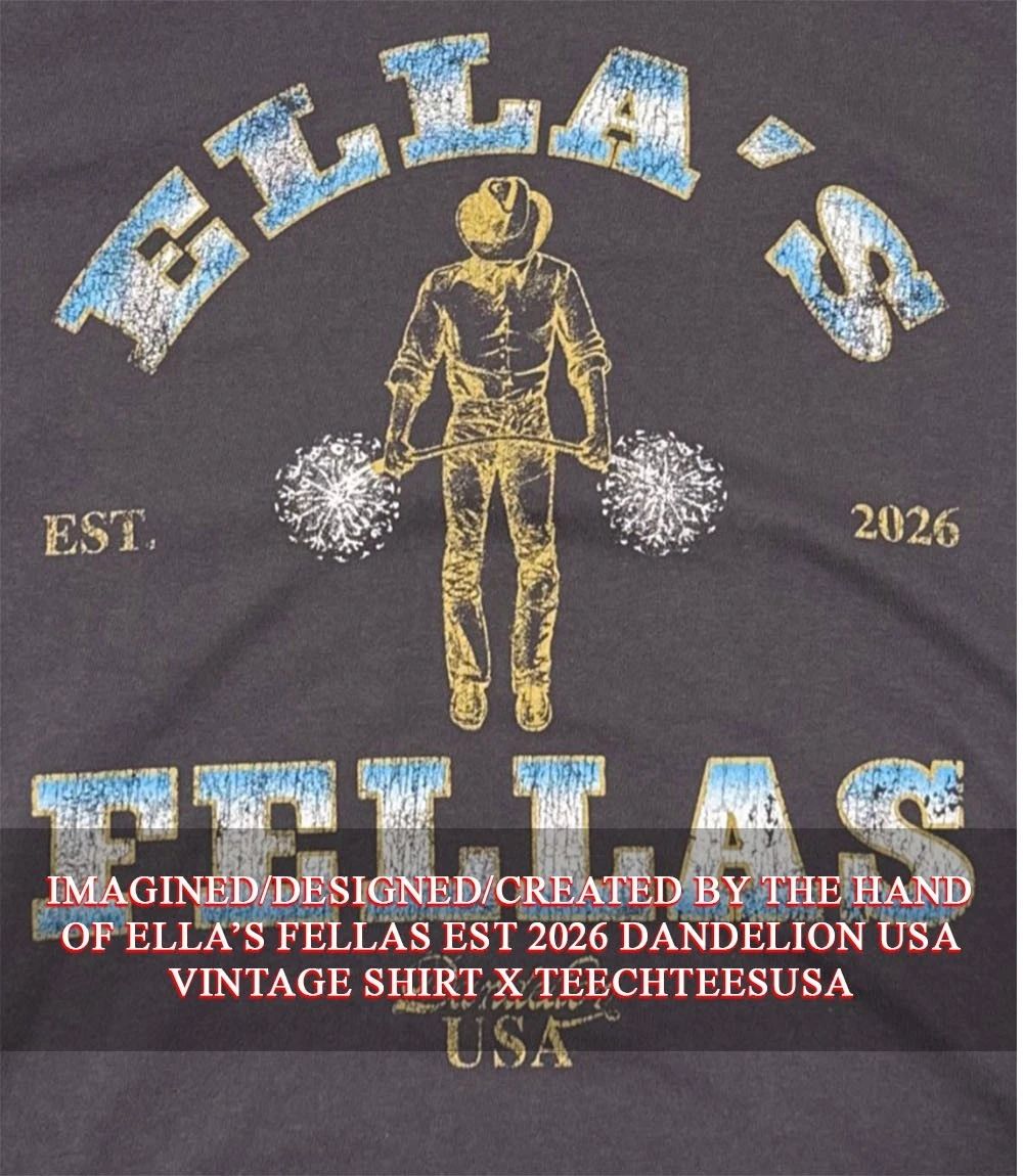 Ella’s Fellas est 2026 Dandelion USA vintage shirt