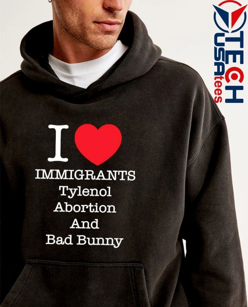 I love immigrants tylenol abortion and Bad Bunny shirt by punkwithacamera