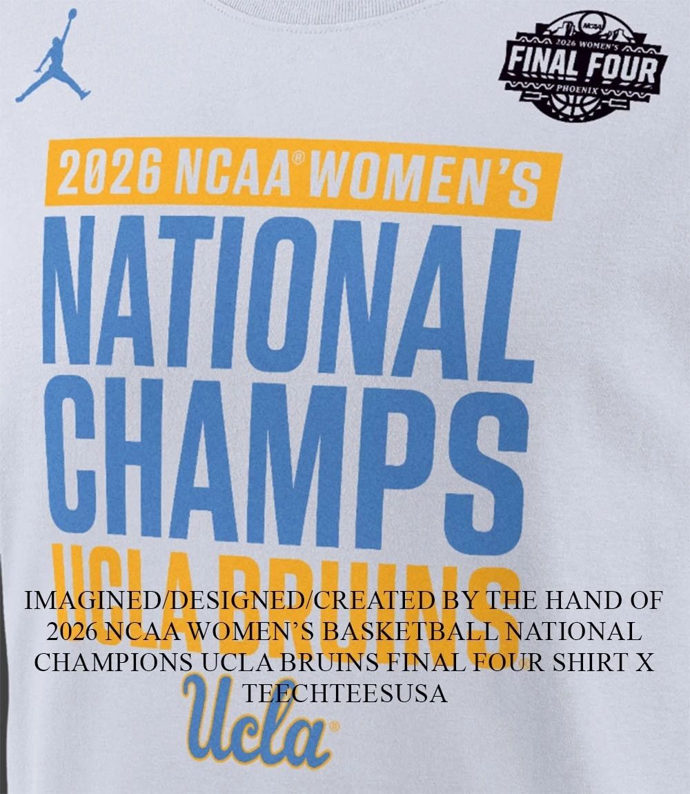 2026 NCAA Women’s Basketball National Champions UCLA Bruins Final Four shirt