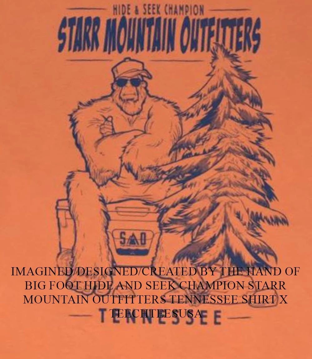 Big Foot Hide and Seek Champion Starr Mountain Outfitters Tennessee shirt