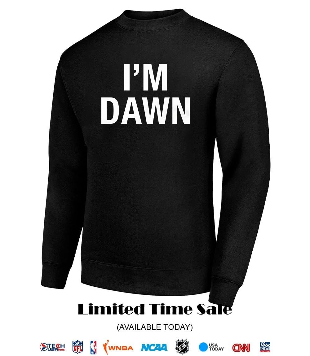 I’m dawn shirt