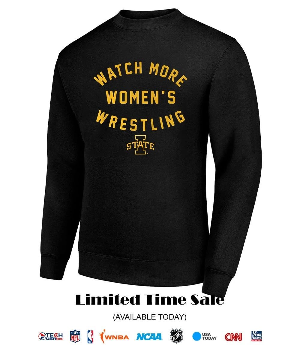 Iowa State Cyclones Watch More Women’s Wrestling shirt