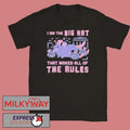 I Am The Big Rat That Makes All Of The Rules Shirt