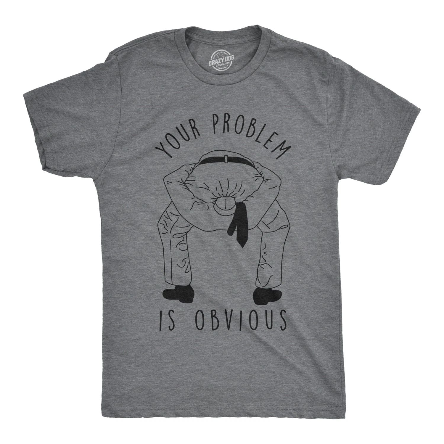 Mens Your Problem Is Obvious T Shirt Funny Sarcastic Tee