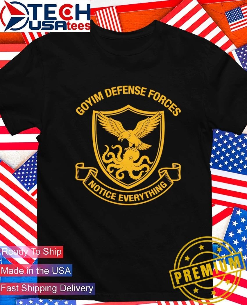Goyim Defense Forces notice everything logo shirt