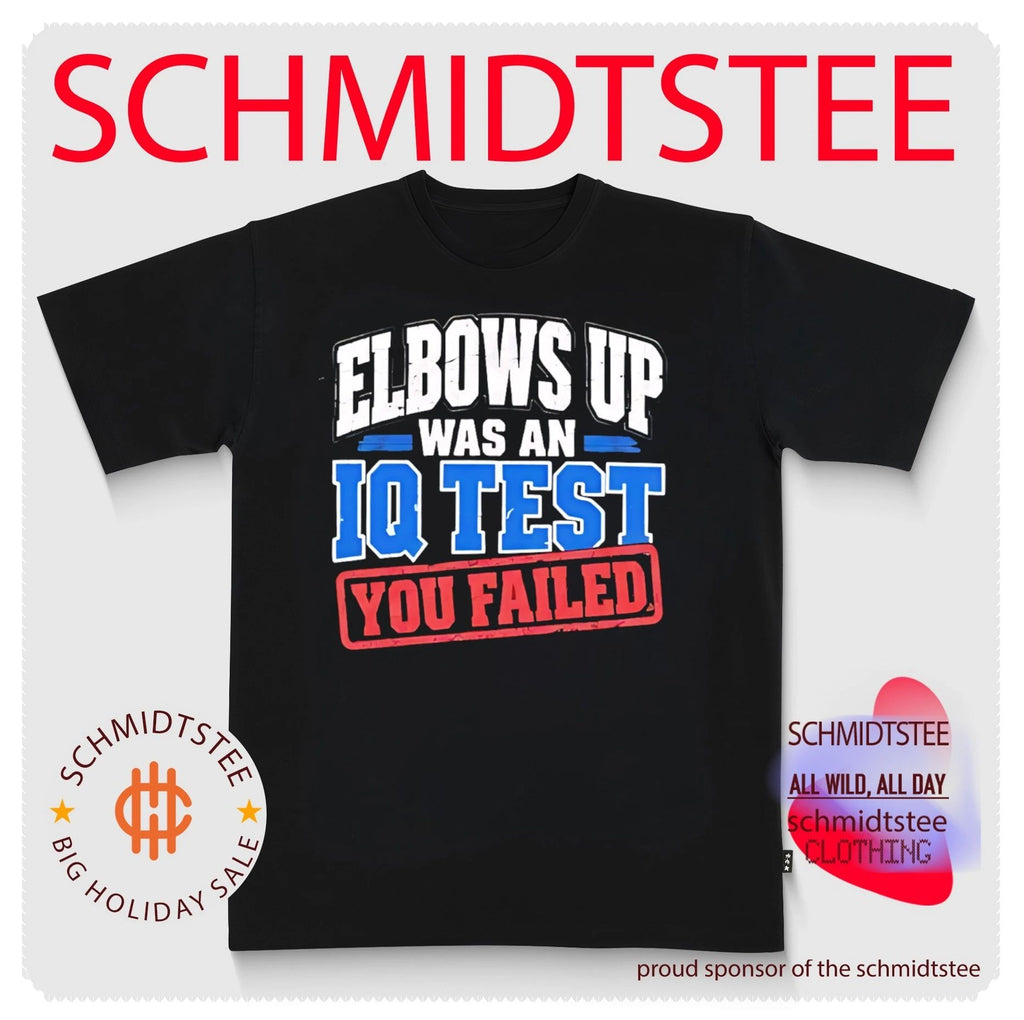 Elbows up was an IQ test you failed shirt