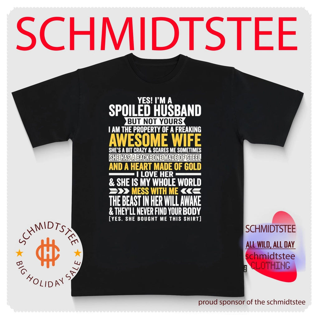 Yes I’m a spoiled husband but not yours I am the property of a freaking awesome wife shirt