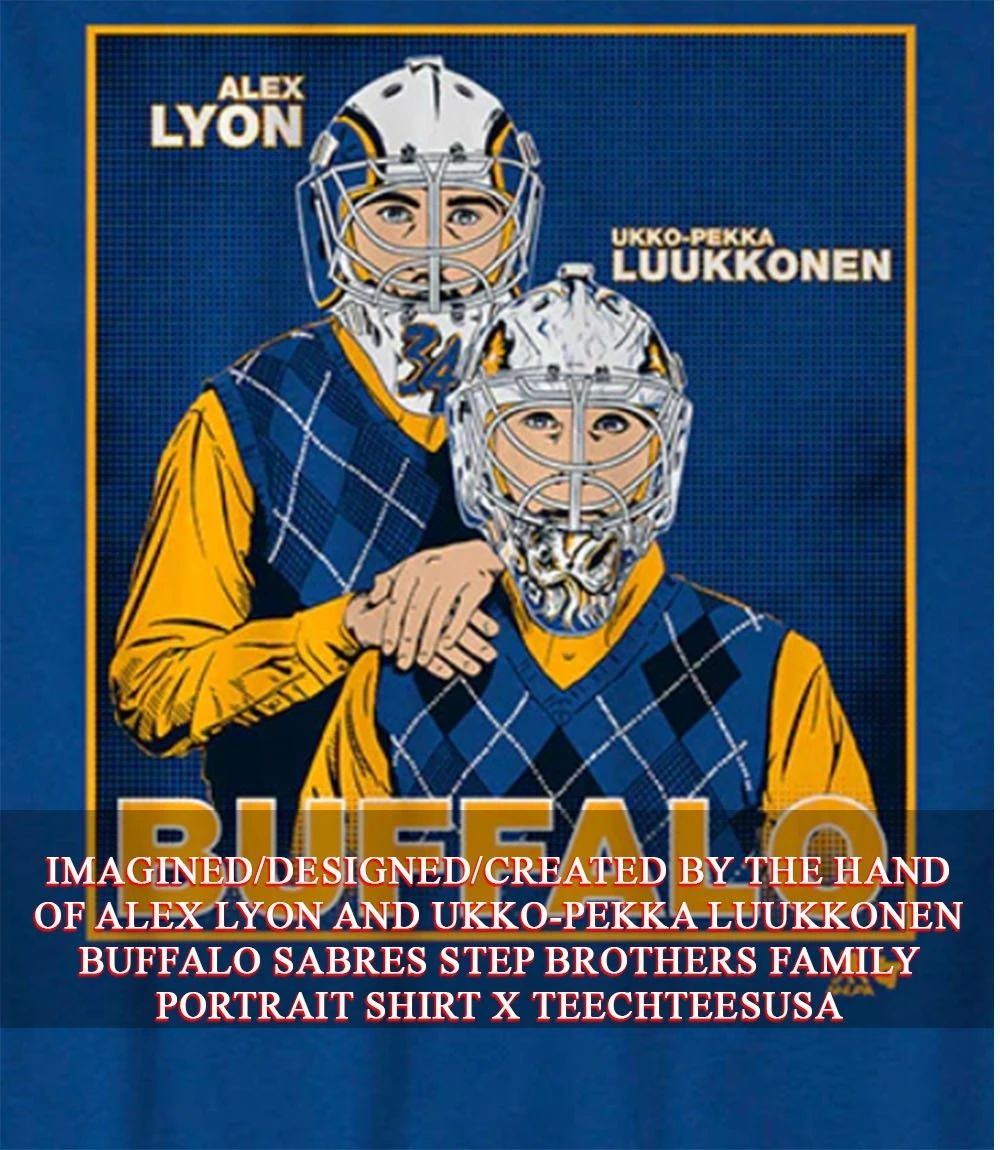 Alex Lyon and Ukko-Pekka Luukkonen Buffalo Sabres Step Brothers Family portrait shirt