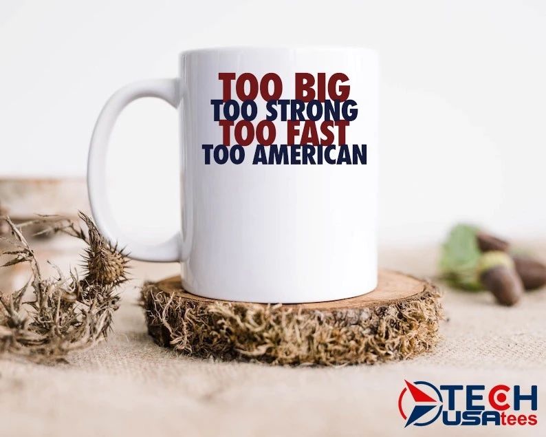 Too big too strong too fast too American shirt
