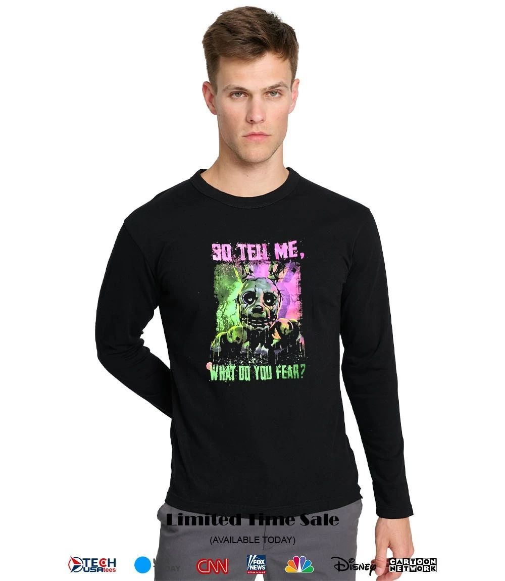 Freddy Fazbear so tell me what do you fear shirt