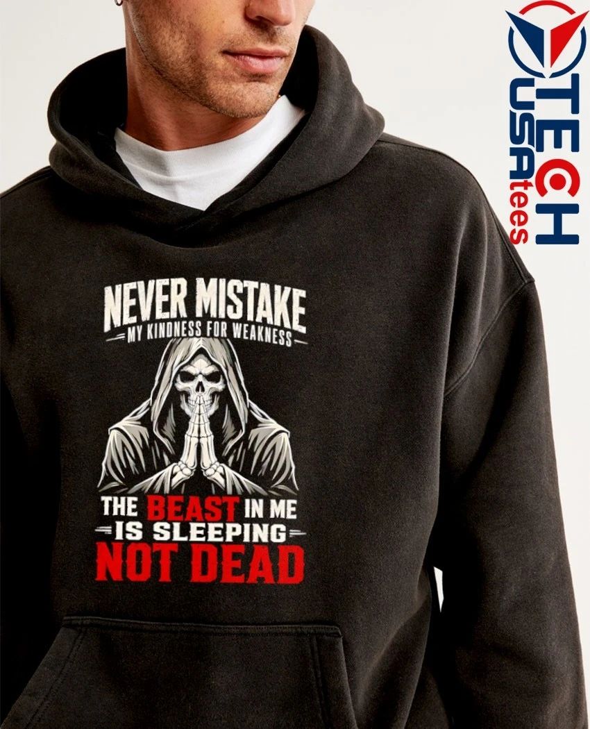 Skeleton Never mistake my kindness for weakness the beast in me is sleeping not dead shirt