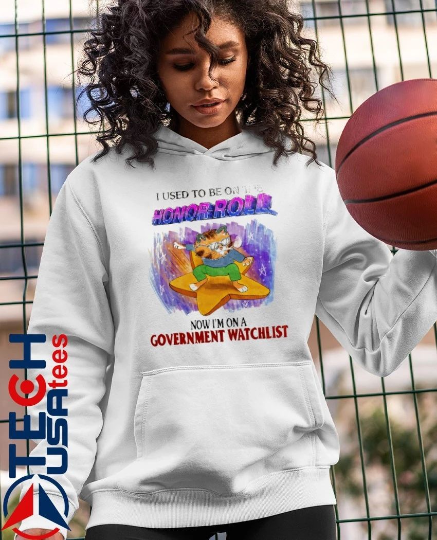 Cat I used to be on the honor roll now I’m on a government watchlist shirt