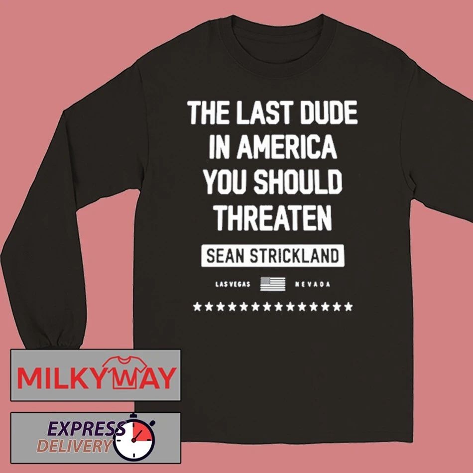 Sean Strickland Black The Last Dude In America You Should Threaten 2026 shirt