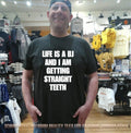 Life Is A BJ And I Am Getting Straight Teeth shirt