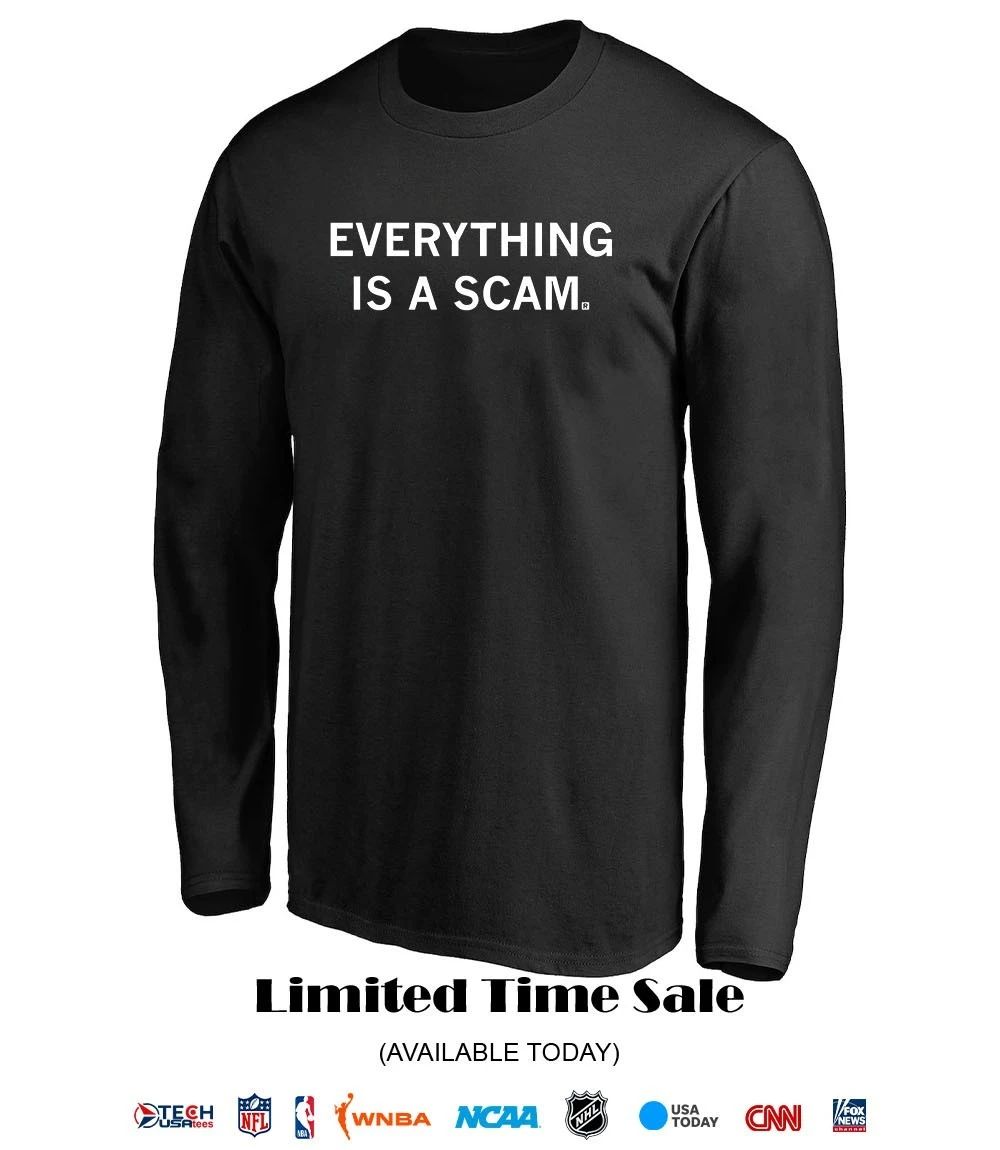 Everything is a scam shirt