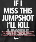 If I miss this jumpshot I’ll kill myself T-shirt