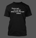 Turns out im Not an Afternoon Person Either - Men's Soft & Comfortable T-Shirt