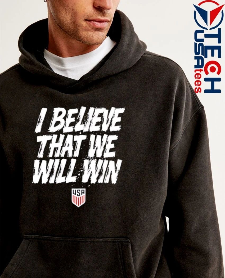 USMNT I believe that we will win shirt