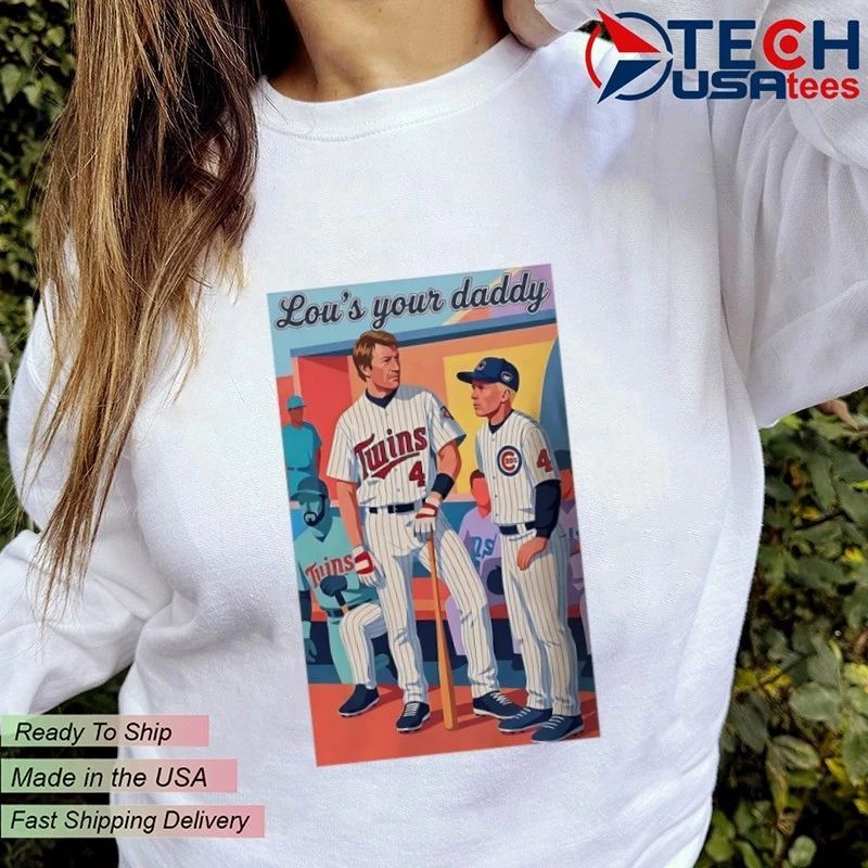 Lou’s your daddy Minnesota Twins and Chicago Cubs player shirt