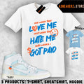 Shirt Match AJ 1 High Alaska V.A.A. Sneaker Matching Love Hate Got Paid T-Shirt